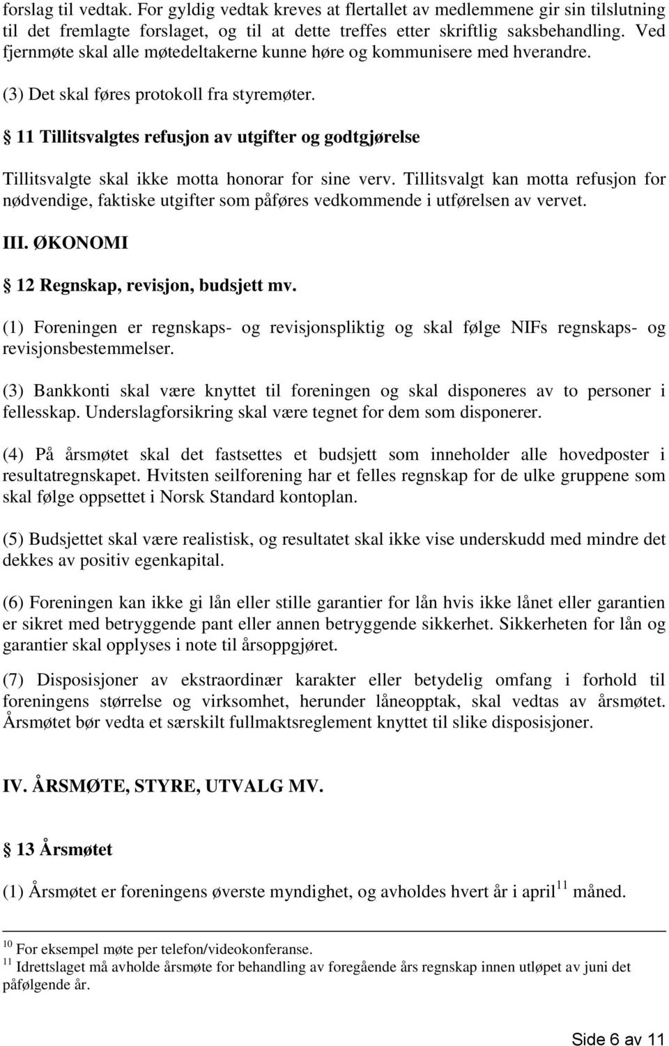 11 Tillitsvalgtes refusjon av utgifter og godtgjørelse Tillitsvalgte skal ikke motta honorar for sine verv.