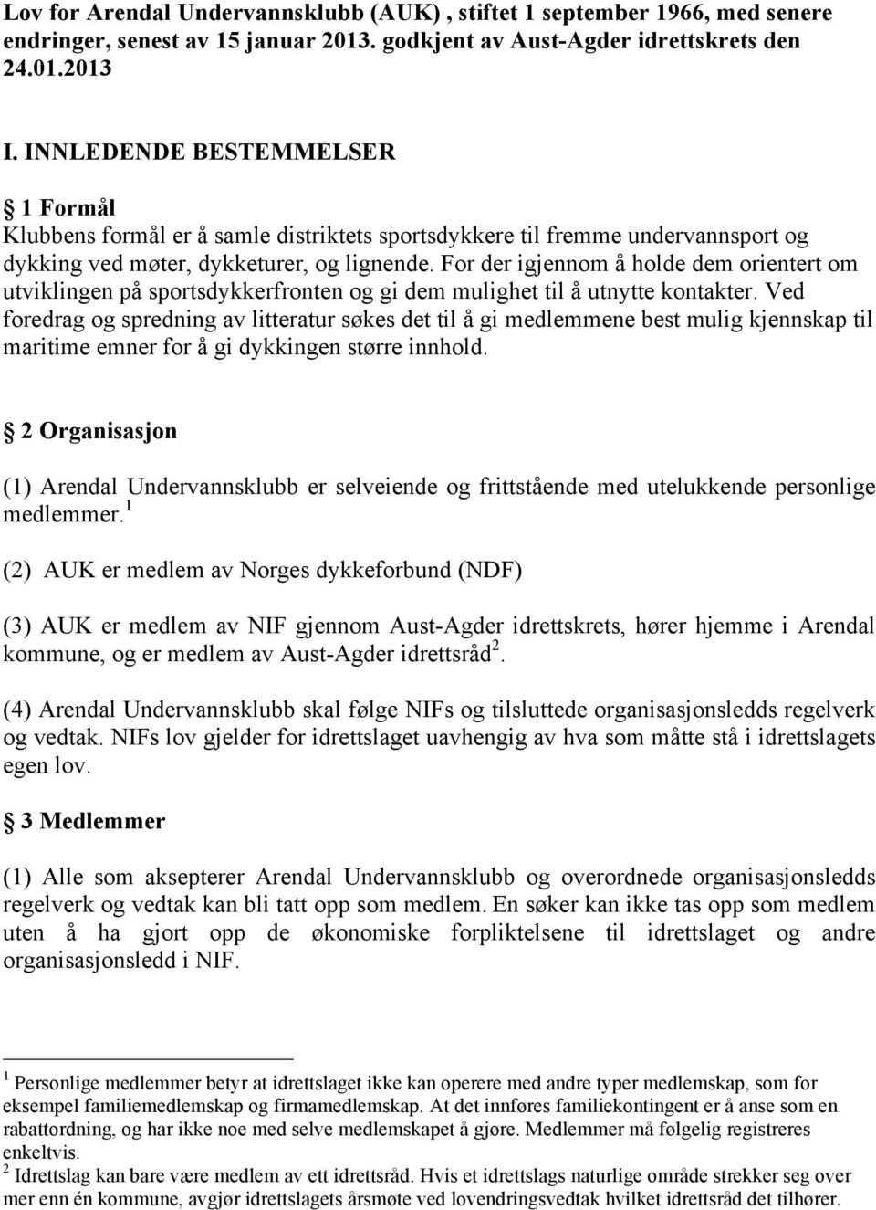 For der igjennom å holde dem orientert om utviklingen på sportsdykkerfronten og gi dem mulighet til å utnytte kontakter.