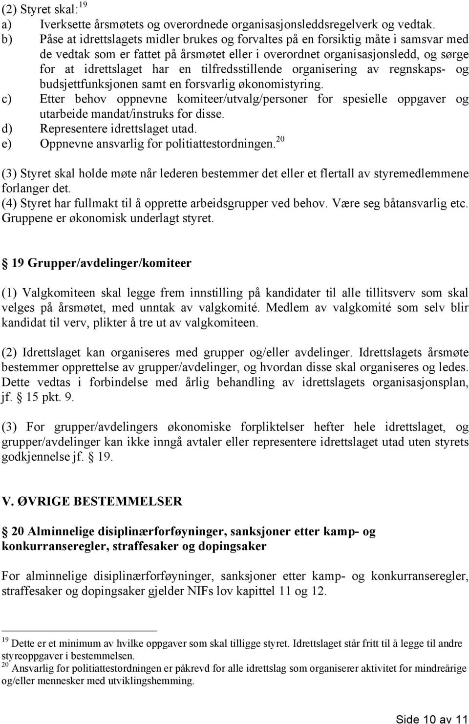 tilfredsstillende organisering av regnskaps- og budsjettfunksjonen samt en forsvarlig økonomistyring.