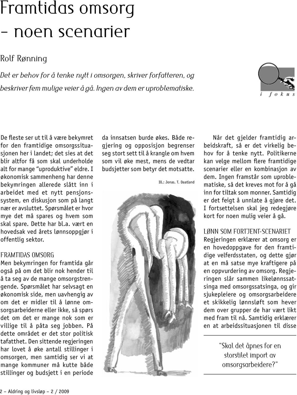 I økonomisk sammenheng har denne bekymringen allerede slått inn i arbeidet med et nytt pensjonssystem, en diskusjon som på langt nær er avsluttet.