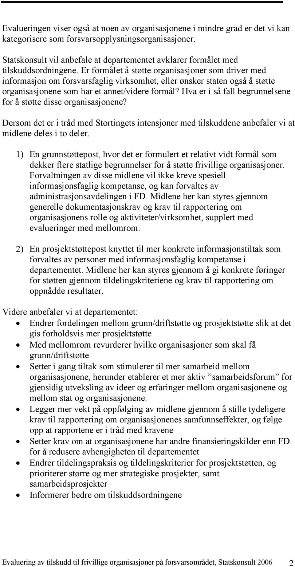 Er formålet å støtte organisasjoner som driver med informasjon om forsvarsfaglig virksomhet, eller ønsker staten også å støtte organisasjonene som har et annet/videre formål?