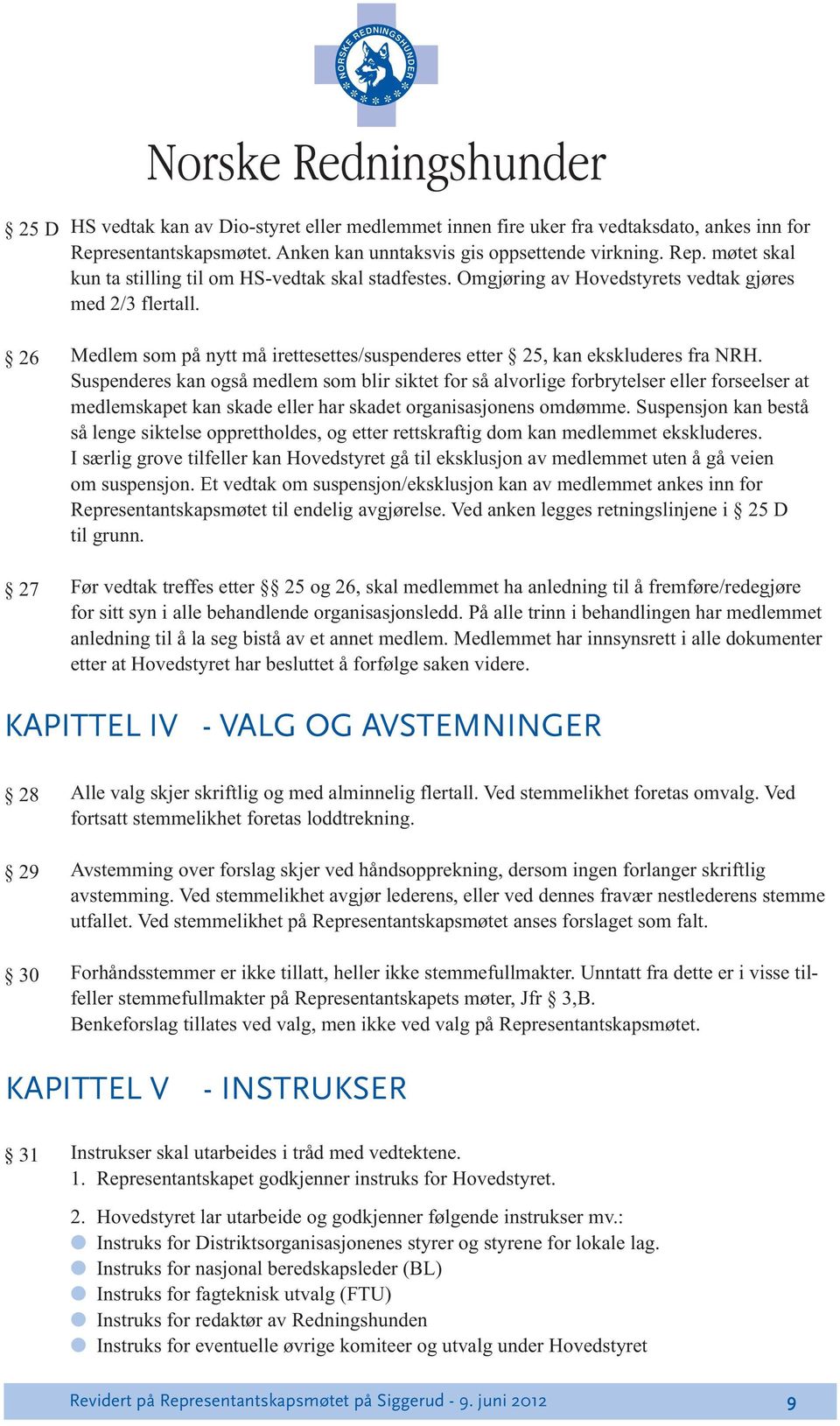 Suspenderes kan også medlem som blir siktet for så alvorlige forbrytelser eller forseelser at medlemskapet kan skade eller har skadet organisasjonens omdømme.