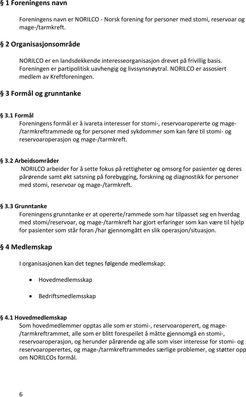 NORILCO er assosiert medlem av Kreftforeningen. 3 Formål og grunntanke 3.