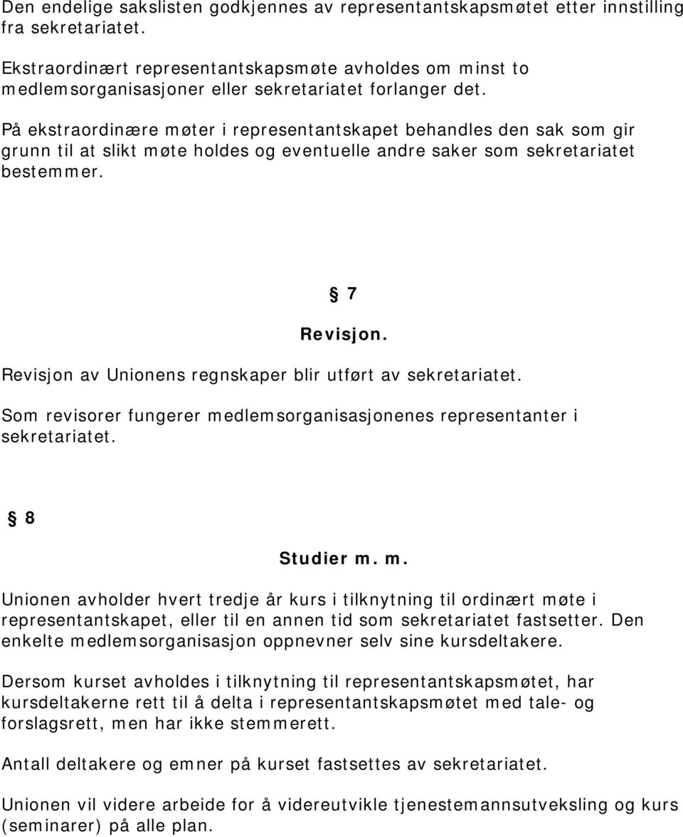 På ekstraordinære møter i representantskapet behandles den sak som gir grunn til at slikt møte holdes og eventuelle andre saker som sekretariatet bestemmer. 7 Revisjon.