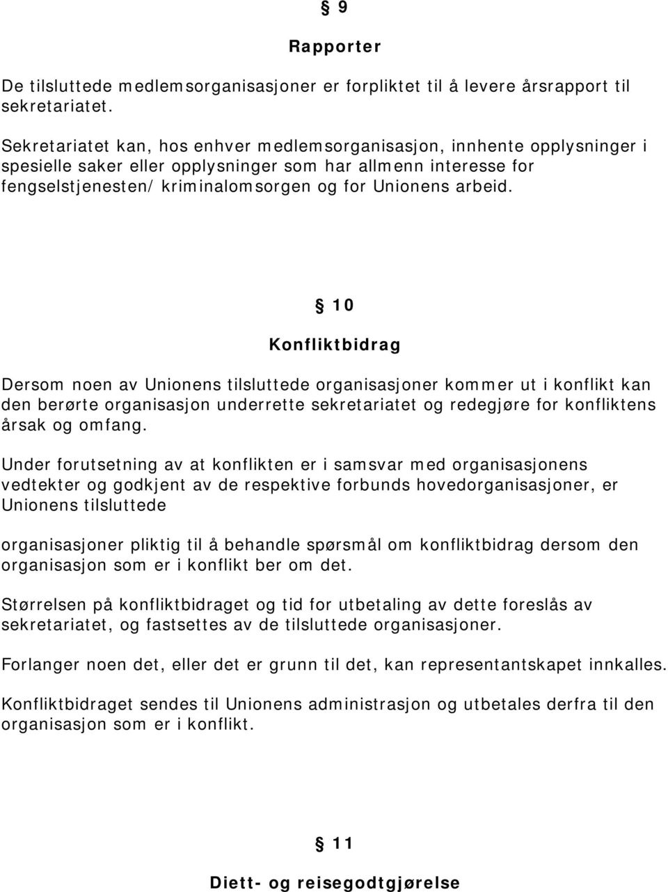 10 Konfliktbidrag Dersom noen av Unionens tilsluttede organisasjoner kommer ut i konflikt kan den berørte organisasjon underrette sekretariatet og redegjøre for konfliktens årsak og omfang.