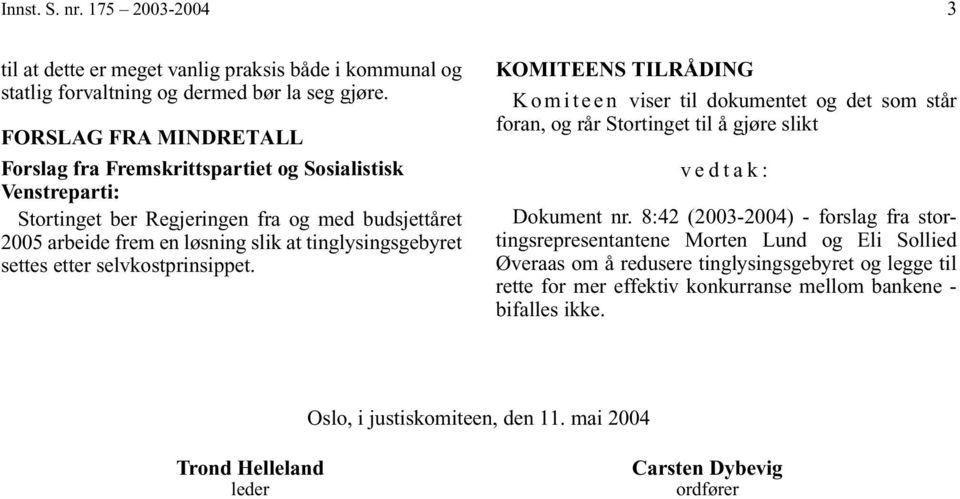 settes etter selvkostprinsippet. KOMITEENS TILRÅDING Komiteen viser til dokumentet og det som står foran, og rår Stortinget til å gjøre slikt v edtak: Dokument nr.