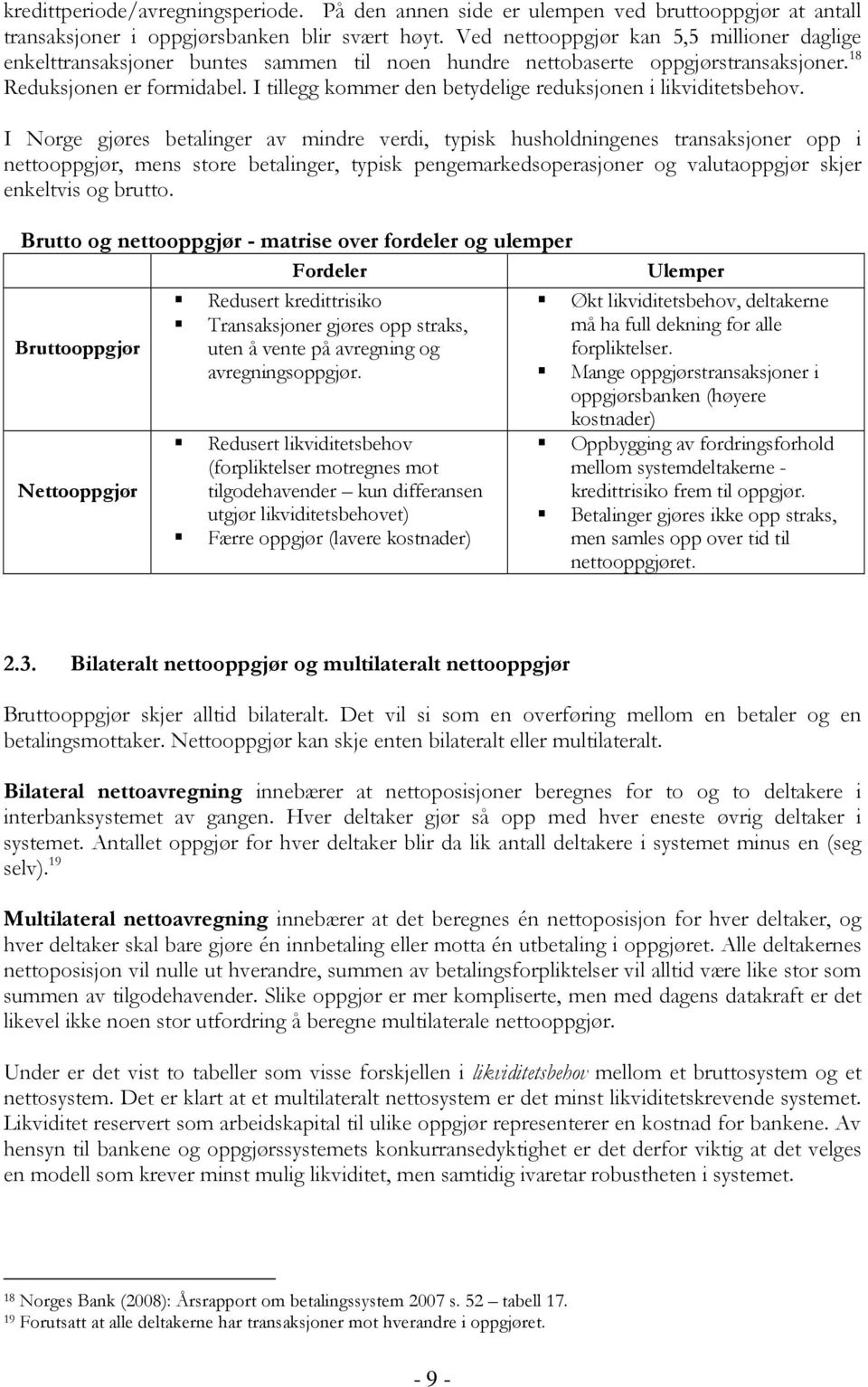 I tillegg kommer den betydelige reduksjonen i likviditetsbehov.