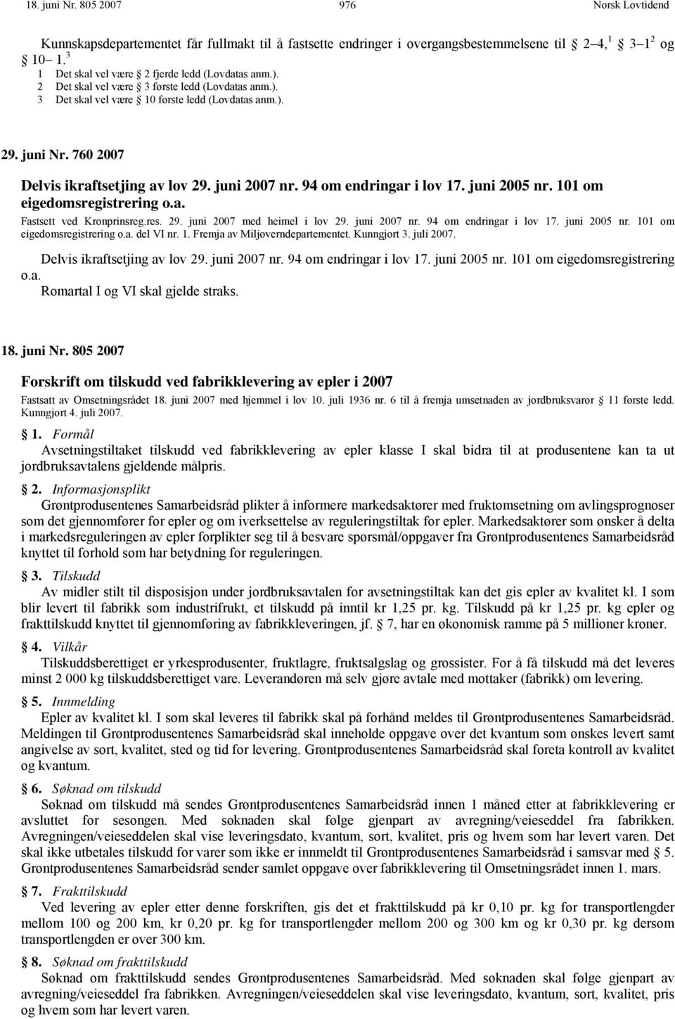 juni 2005 nr. 101 om eigedomsregistrering o.a. Fastsett ved Kronprinsreg.res. 29. juni 2007 med heimel i lov 29. juni 2007 nr. 94 om endringar i lov 17. juni 2005 nr. 101 om eigedomsregistrering o.a. del VI nr.