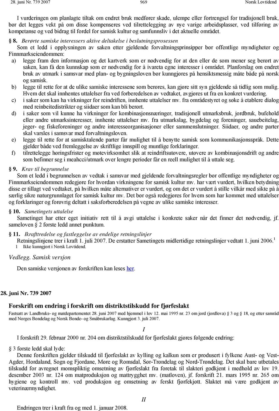 varige arbeidsplasser, ved tilføring av kompetanse og ved bidrag til fordel for samisk kultur og samfunnsliv i det aktuelle området. 8.