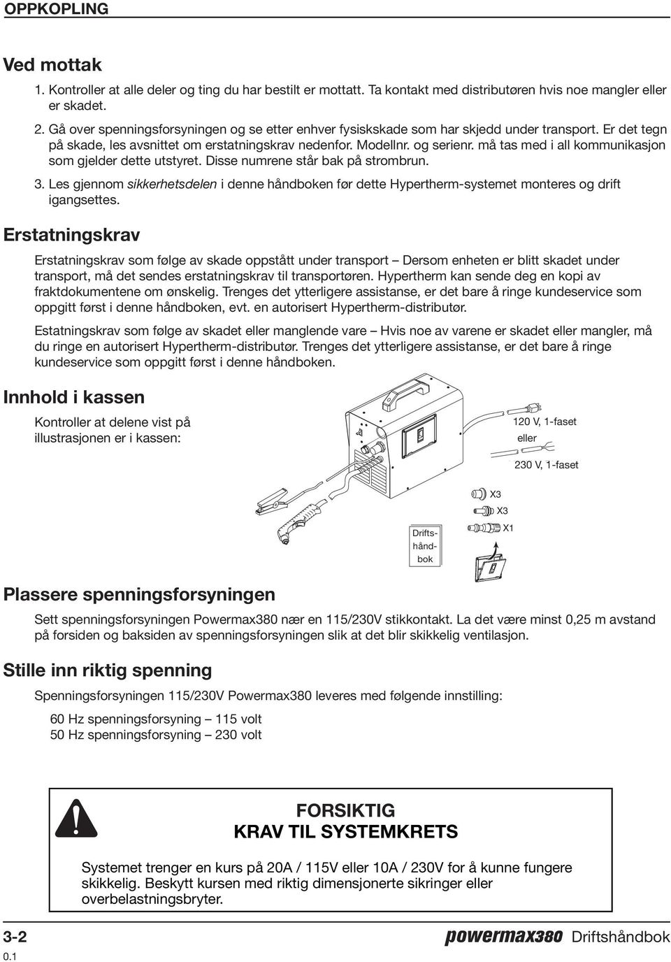 må tas med i all kommunikasjon som gjelder dette utstyret. Disse numrene står bak på strombrun. 3.