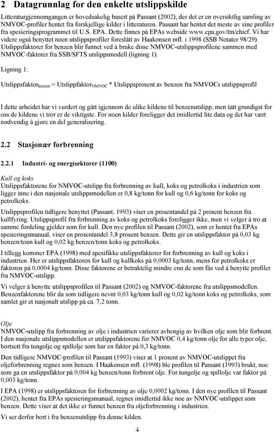 Vi har videre også benyttet noen utslippsprofiler foreslått av Haakonsen mfl. i 1998 (SSB Notater 98/29).