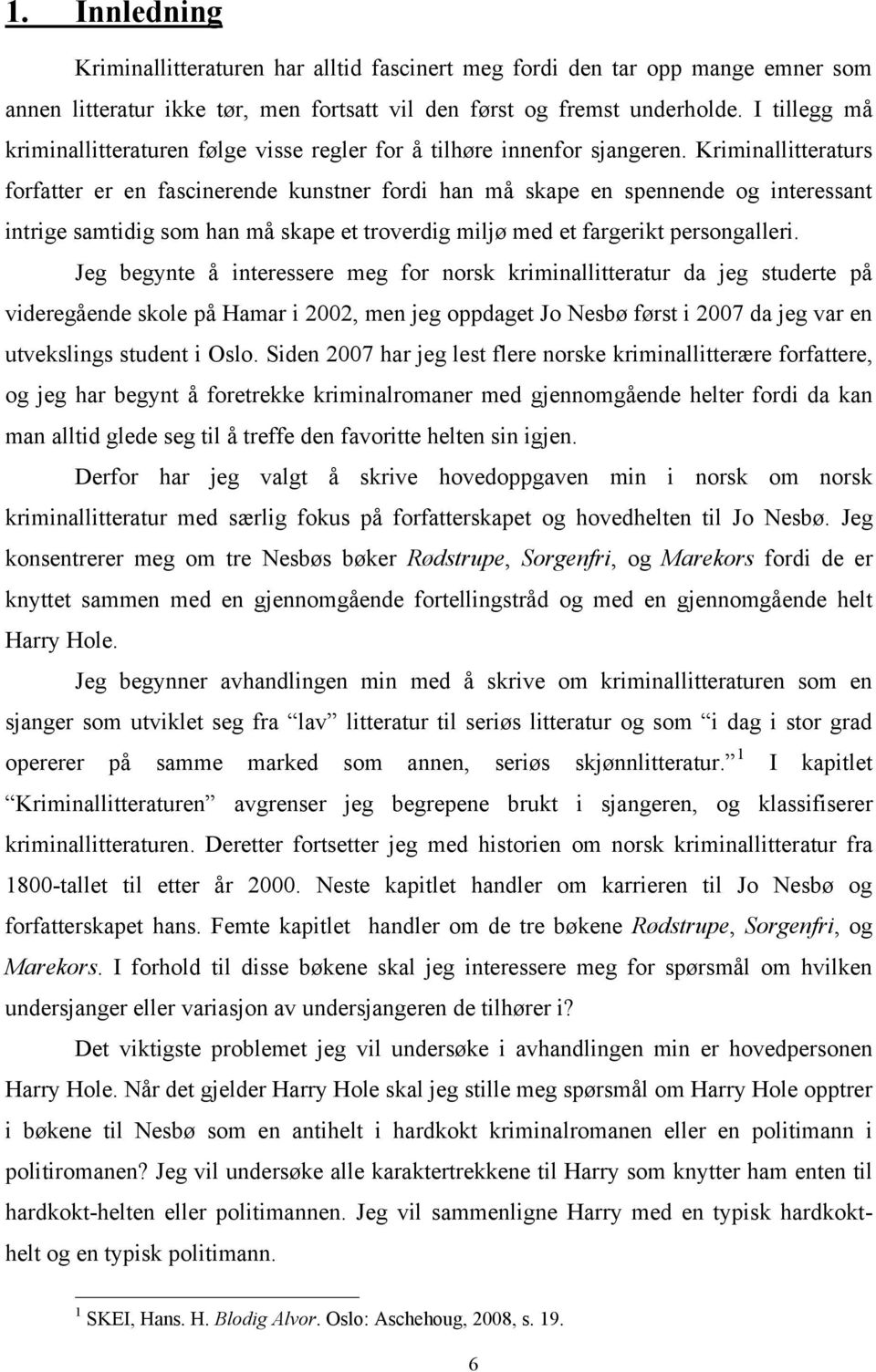 Kriminallitteraturs forfatter er en fascinerende kunstner fordi han må skape en spennende og interessant intrige samtidig som han må skape et troverdig miljø med et fargerikt persongalleri.