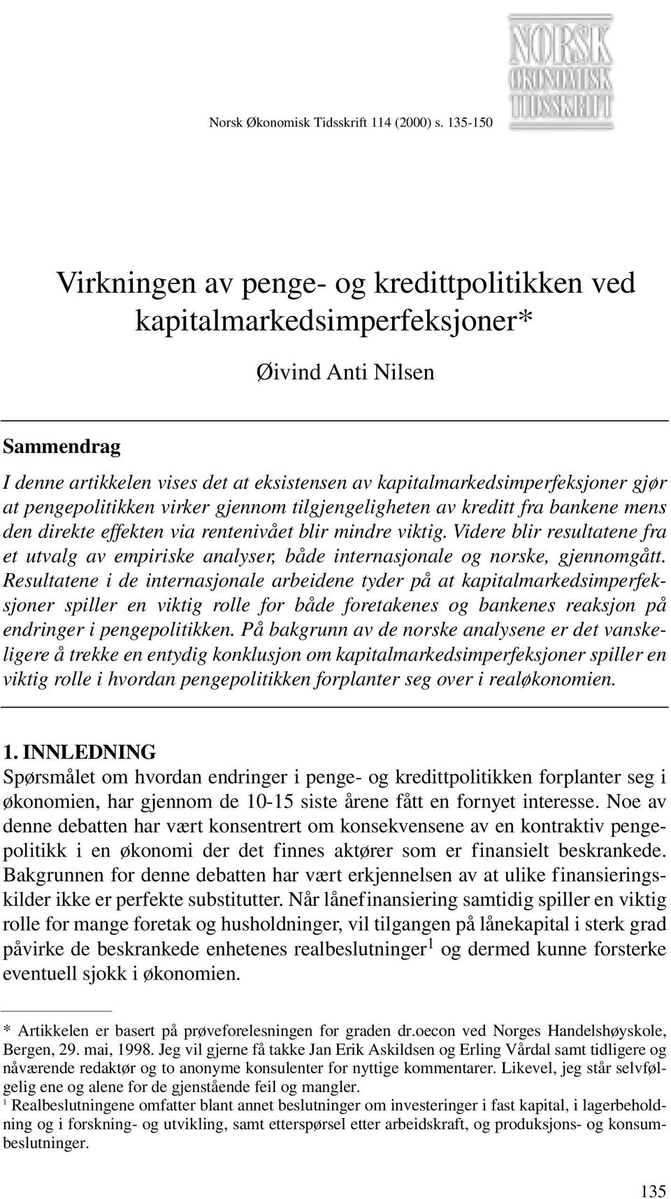 pengepolitikken virker gjennom tilgjengeligheten av kreditt fra bankene mens den direkte effekten via rentenivået blir mindre viktig.