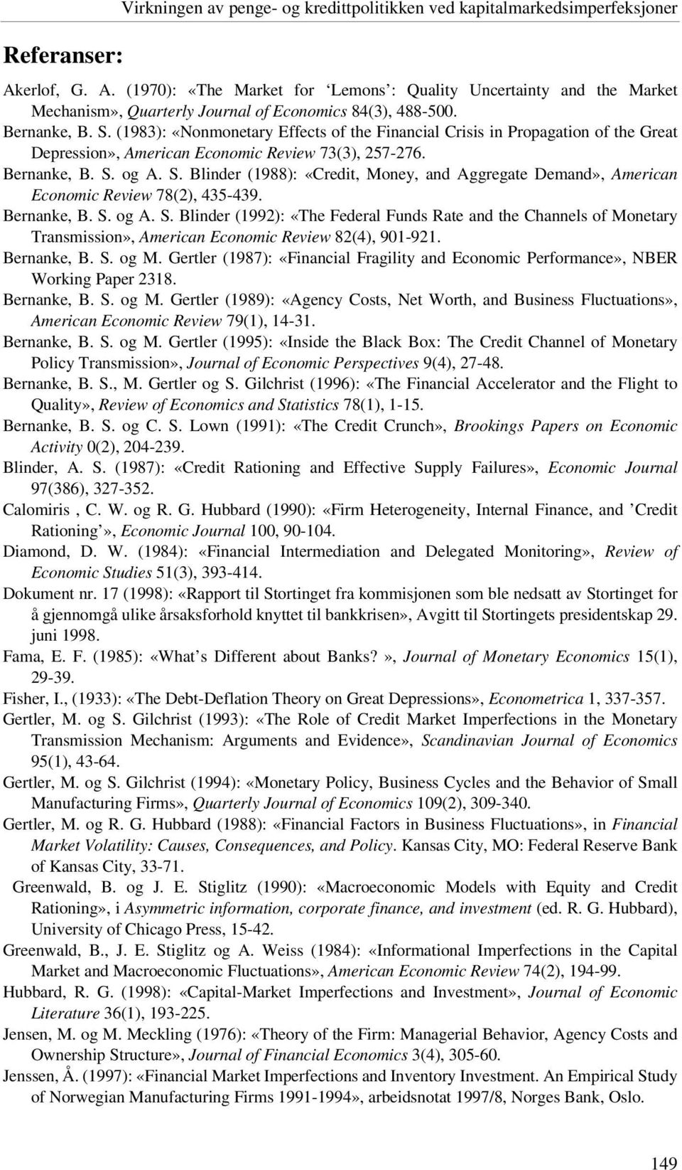 (1983): «Nonmonetary Effects of the Financial Crisis in Propagation of the Great Depression», American Economic Review 73(3), 257-276. Bernanke, B. S.