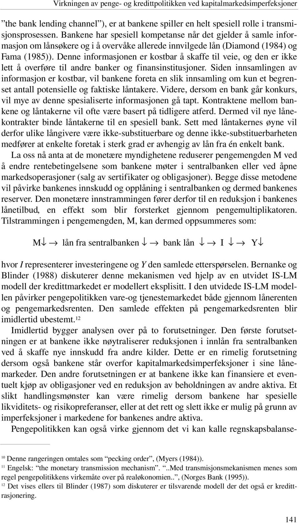 Denne informasjonen er kostbar å skaffe til veie, og den er ikke lett å overføre til andre banker og finansinstitusjoner.