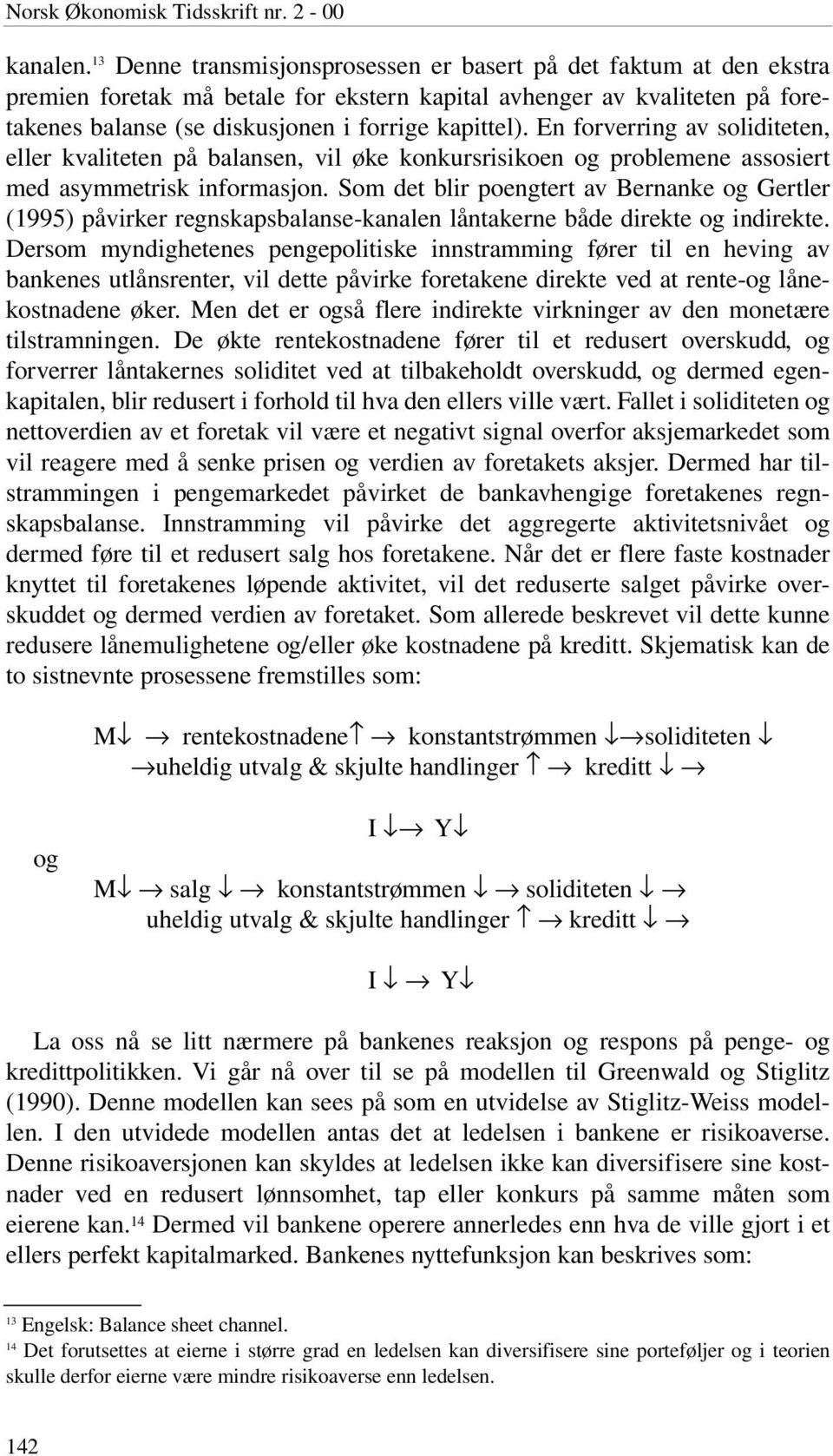 En forverring av soliditeten, eller kvaliteten på balansen, vil øke konkursrisikoen og problemene assosiert med asymmetrisk informasjon.