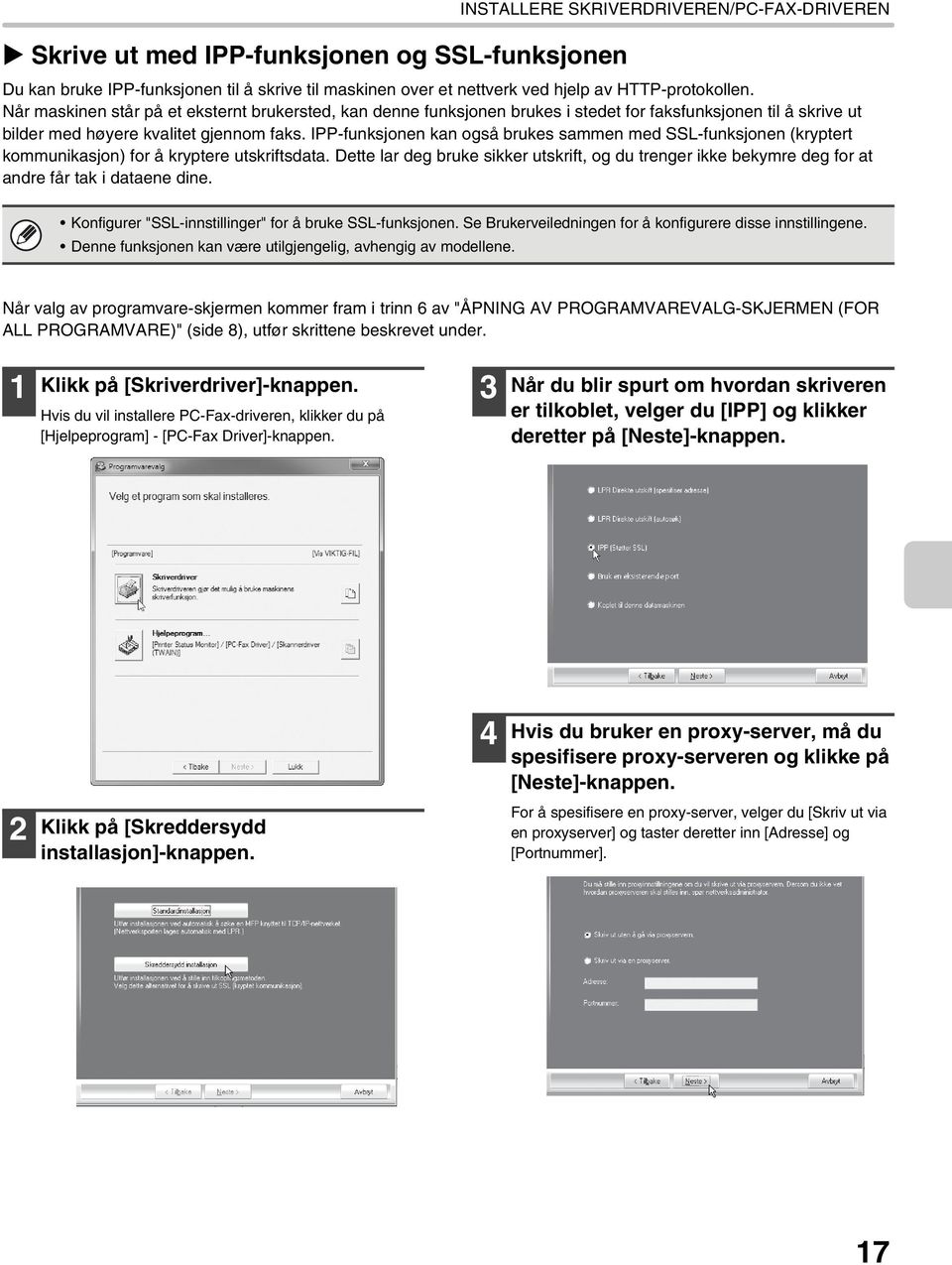 IPP-funksjonen kan også brukes sammen med SSL-funksjonen (kryptert kommunikasjon) for å kryptere utskriftsdata.