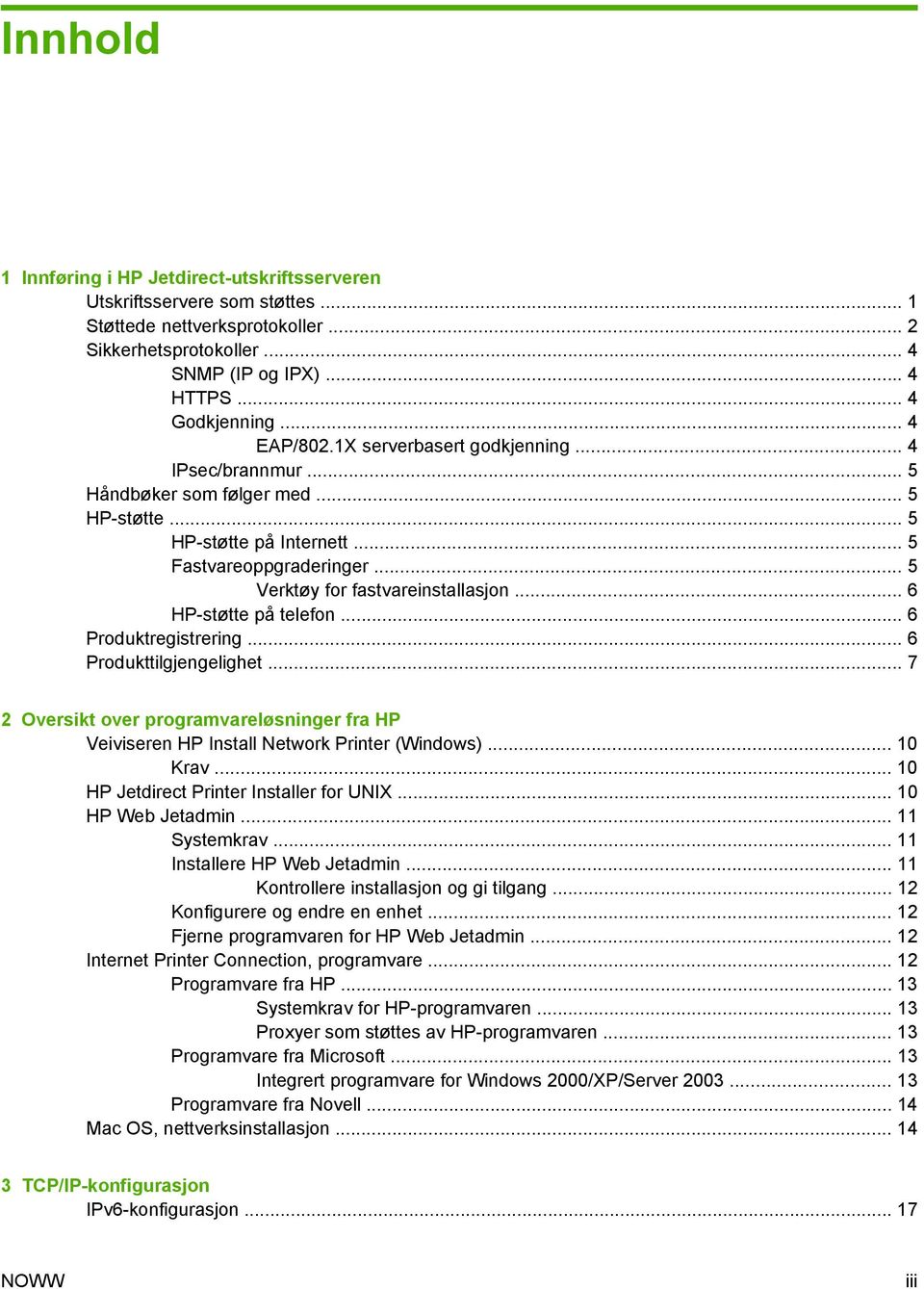 .. 6 HP-støtte på telefon... 6 Produktregistrering... 6 Produkttilgjengelighet... 7 2 Oversikt over programvareløsninger fra HP Veiviseren HP Install Network Printer (Windows)... 10 Krav.