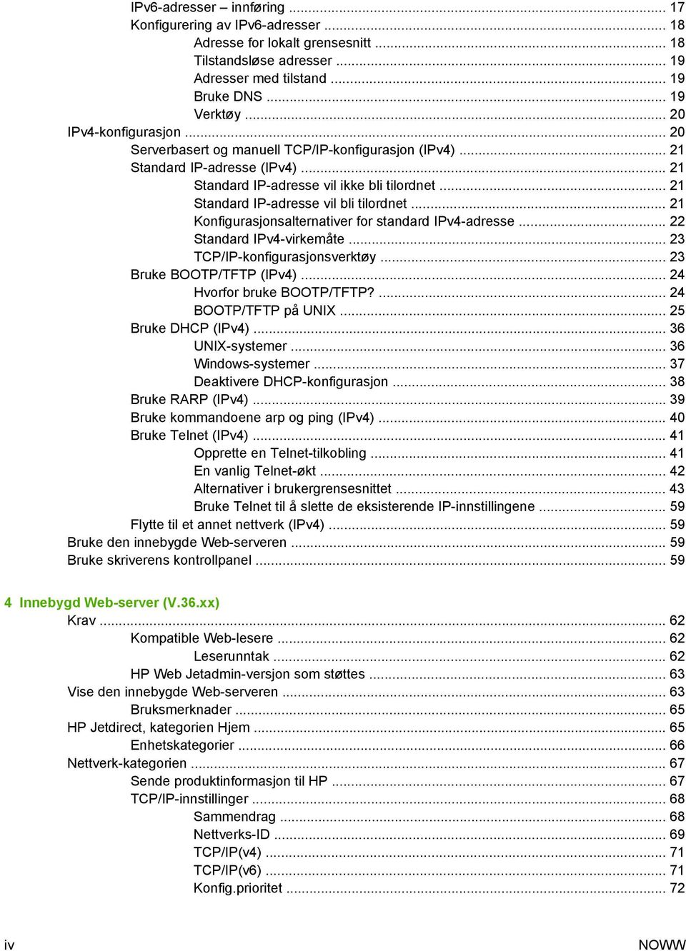 .. 21 Standard IP-adresse vil bli tilordnet... 21 Konfigurasjonsalternativer for standard IPv4-adresse... 22 Standard IPv4-virkemåte... 23 TCP/IP-konfigurasjonsverktøy... 23 Bruke BOOTP/TFTP (IPv4).