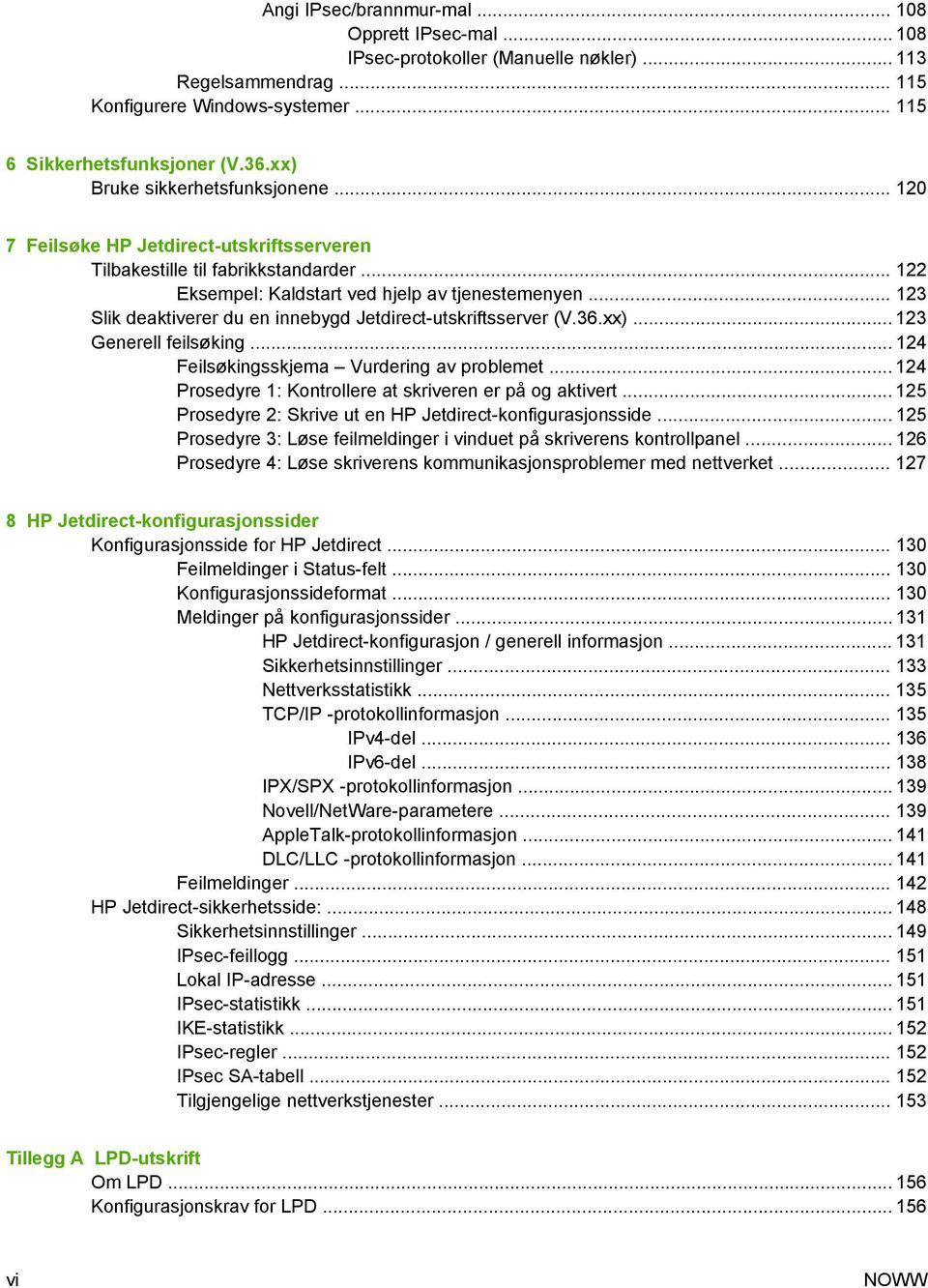 .. 123 Slik deaktiverer du en innebygd Jetdirect-utskriftsserver (V.36.xx)... 123 Generell feilsøking... 124 Feilsøkingsskjema Vurdering av problemet.