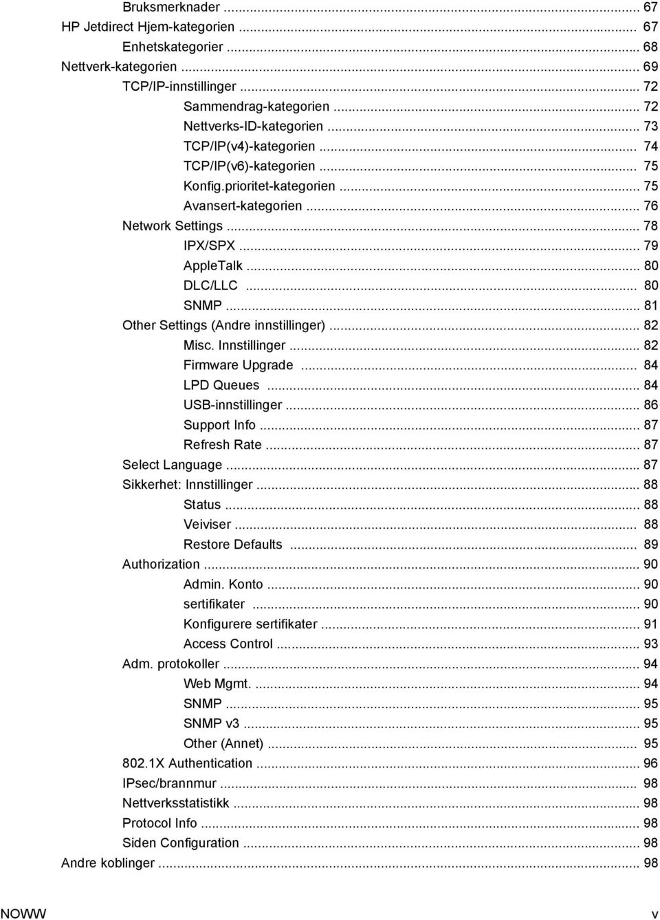 .. 81 Other Settings (Andre innstillinger)... 82 Misc. Innstillinger... 82 Firmware Upgrade... 84 LPD Queues... 84 USB-innstillinger... 86 Support Info... 87 Refresh Rate... 87 Select Language.