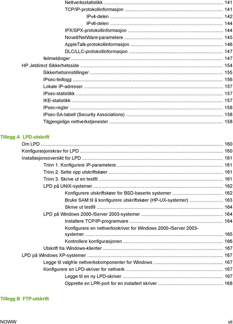 .. 157 IKE-statistikk... 157 IPsec-regler... 158 IPsec-SA-tabell (Security Associations)... 158 Tilgjengelige nettverkstjenester... 158 Tillegg A LPD-utskrift Om LPD... 160 Konfigurasjonskrav for LPD.