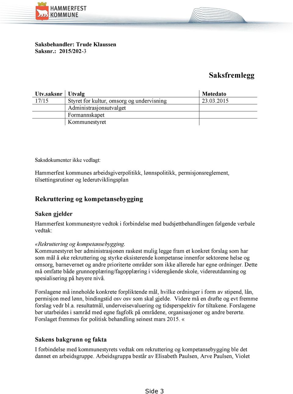 lederutviklingsplan Rekruttering og kompetansebygging Saken gjelder Hammerfest kommunestyre vedtok i forbindelse med budsjettbehandlingen følgende verbale vedtak: «Rekruttering og kompetansebygging.