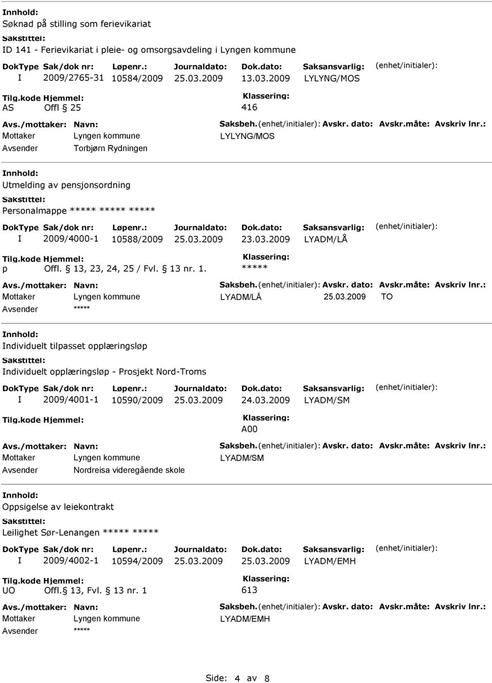 olæringslø ndividuelt olæringslø - Prosjekt Nord-Troms 2009/4001-1 10590/2009 LYADM/SM A00 LYADM/SM Avsender Nordreisa videregående skole