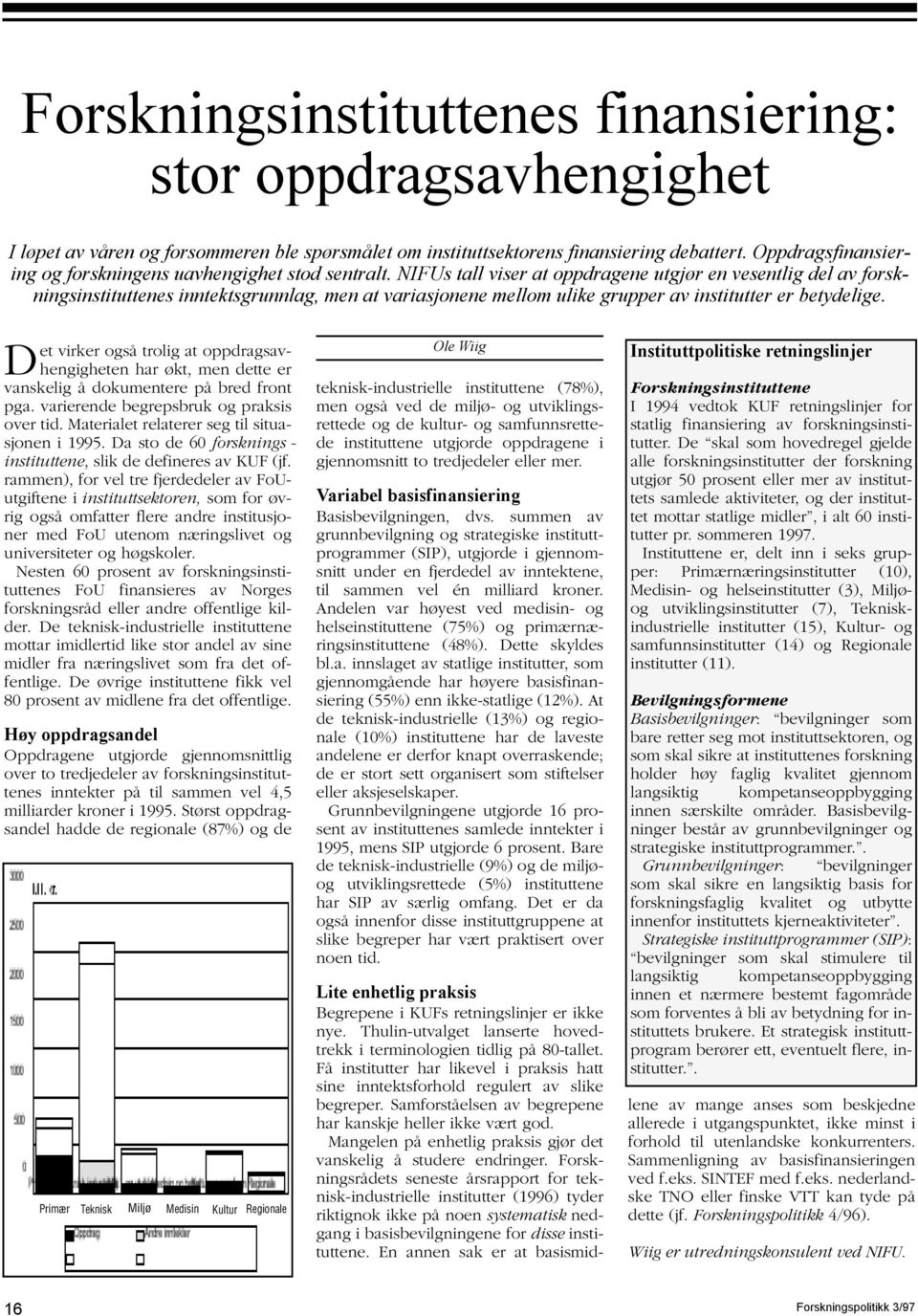 NIFUs tall viser at oppdragene utgjør en vesentlig del av forskningsinstituttenes inntekts grunn lag, men at variasjonene mellom ulike grupper av institutter er betydelige.