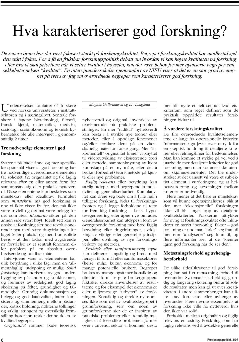 begreper enn sekke betegnelsen kvalitet. En intervju undersøkelse gjennomført av NIFU viser at det er en stor grad av enighet på tvers av fag om overordnede begreper som karakteriserer god forskning.