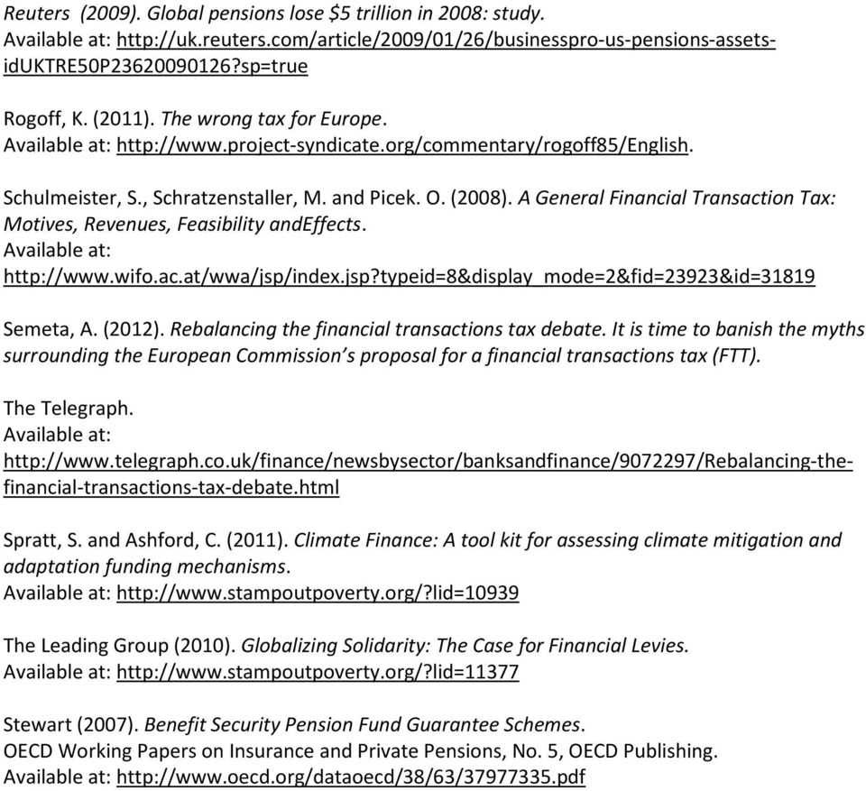 A General Financial Transaction Tax: Motives, Revenues, Feasibility andeffects. Available at: http://www.wifo.ac.at/wwa/jsp/index.jsp?typeid=8&display_mode=2&fid=23923&id=31819 Semeta, A. (2012).