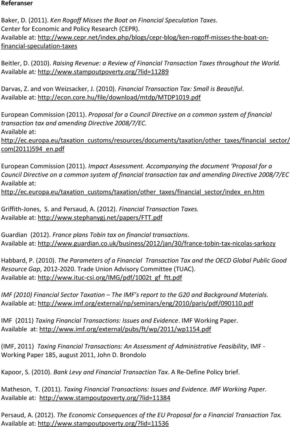 Available at: http://www.stampoutpoverty.org/?lid=11289 Darvas, Z. and von Weizsacker, J. (2010). Financial Transaction Tax: Small is Beautiful. Available at: http://econ.core.