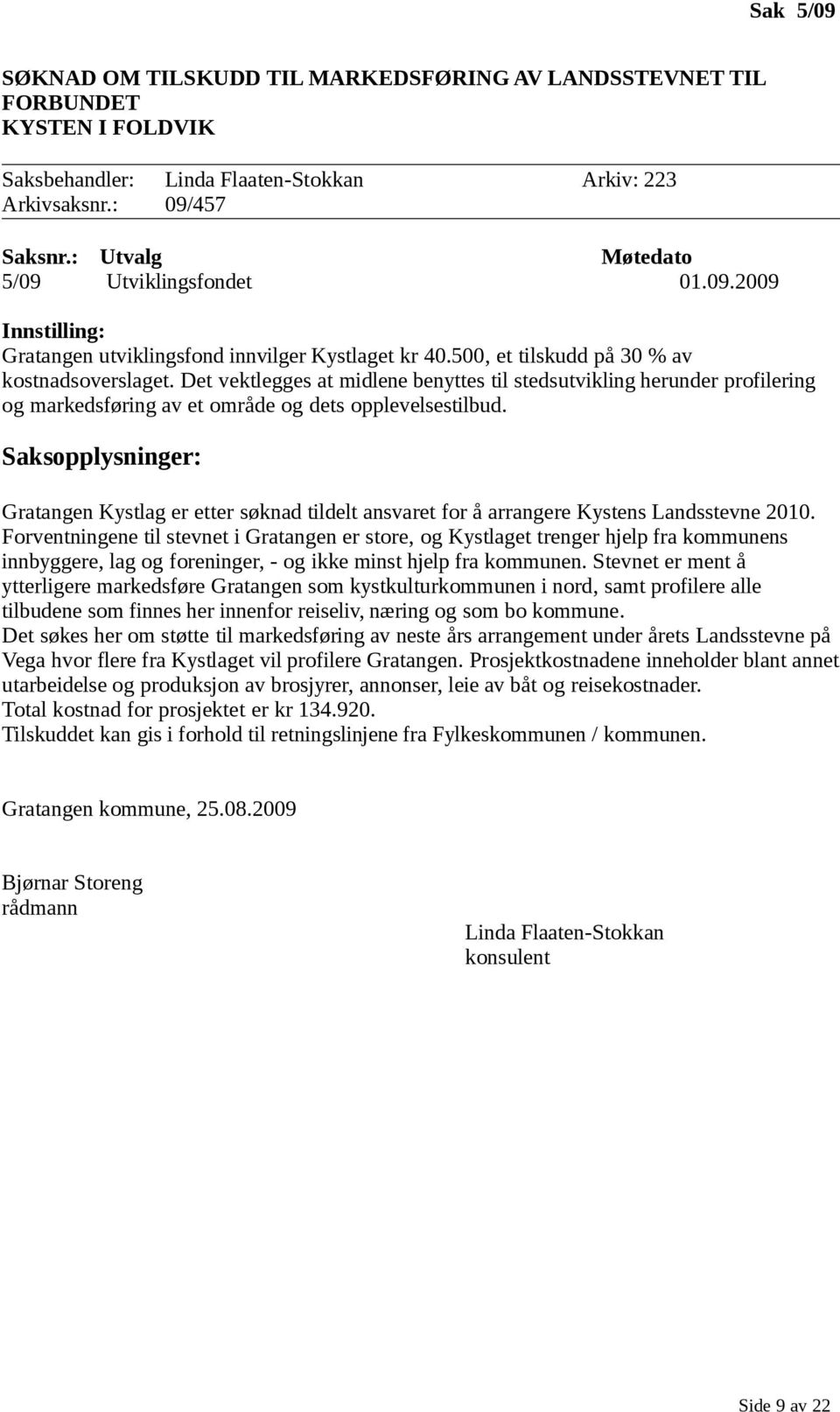 Gratangen Kystlag er etter søknad tildelt ansvaret for å arrangere Kystens Landsstevne 2010.