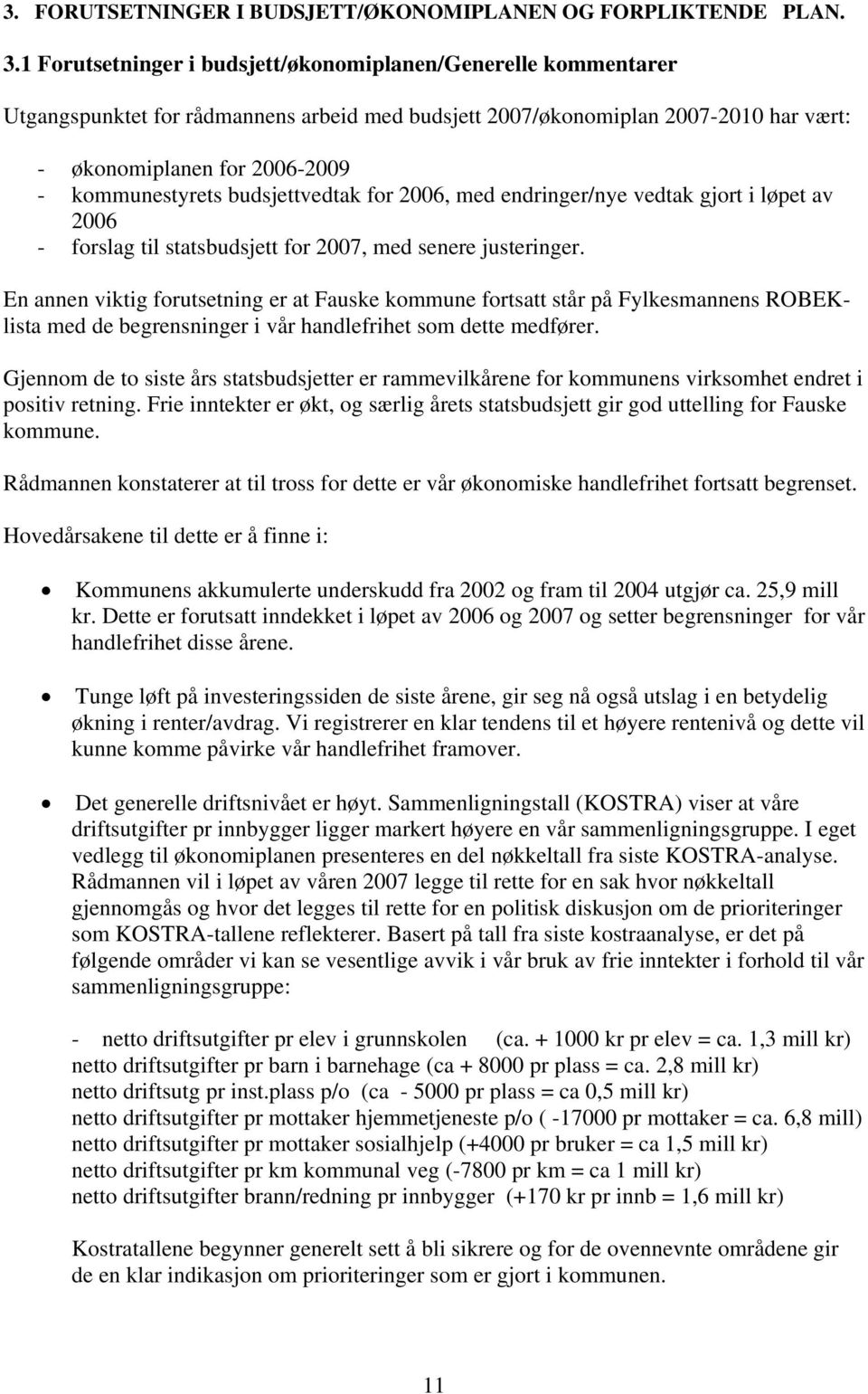 budsjettvedtak for 2006, med endringer/nye vedtak gjort i løpet av 2006 - forslag til statsbudsjett for 2007, med senere justeringer.