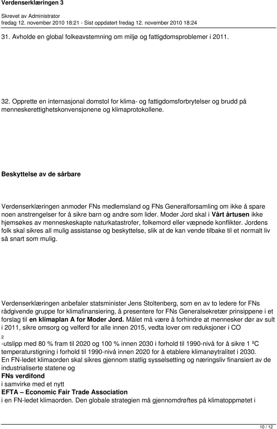 Beskyttelse av de sårbare Verdenserklæringen anmoder FNs medlemsland og FNs Generalforsamling om ikke å spare noen anstrengelser for å sikre barn og andre som lider.