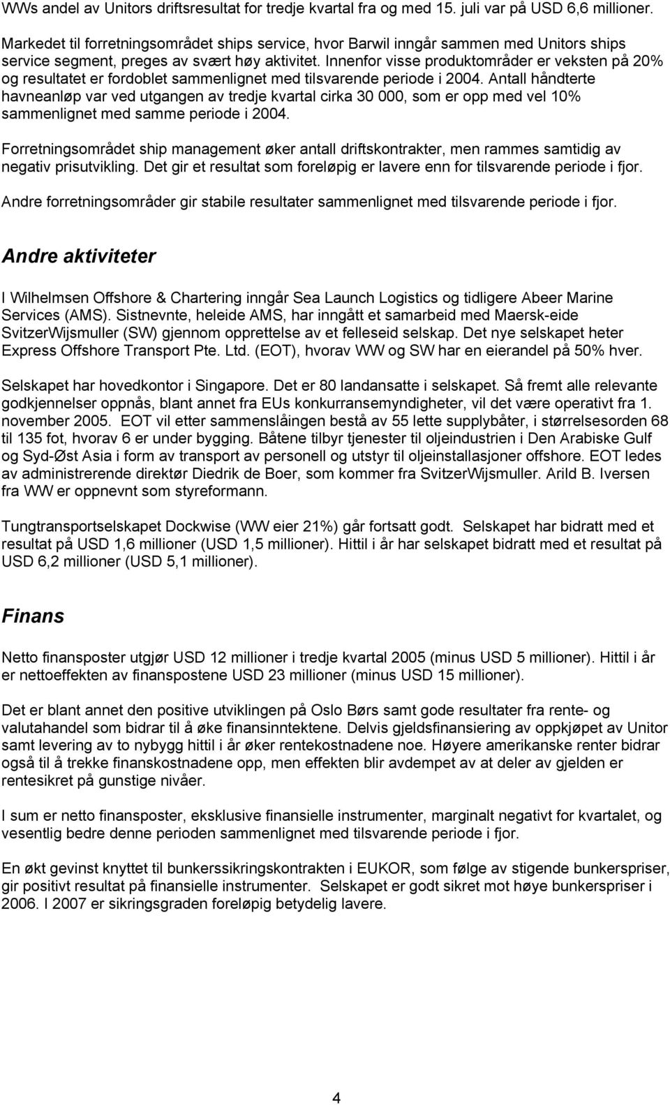 Innenfor visse produktområder er veksten på 20% og resultatet er fordoblet sammenlignet med tilsvarende periode i 2004.