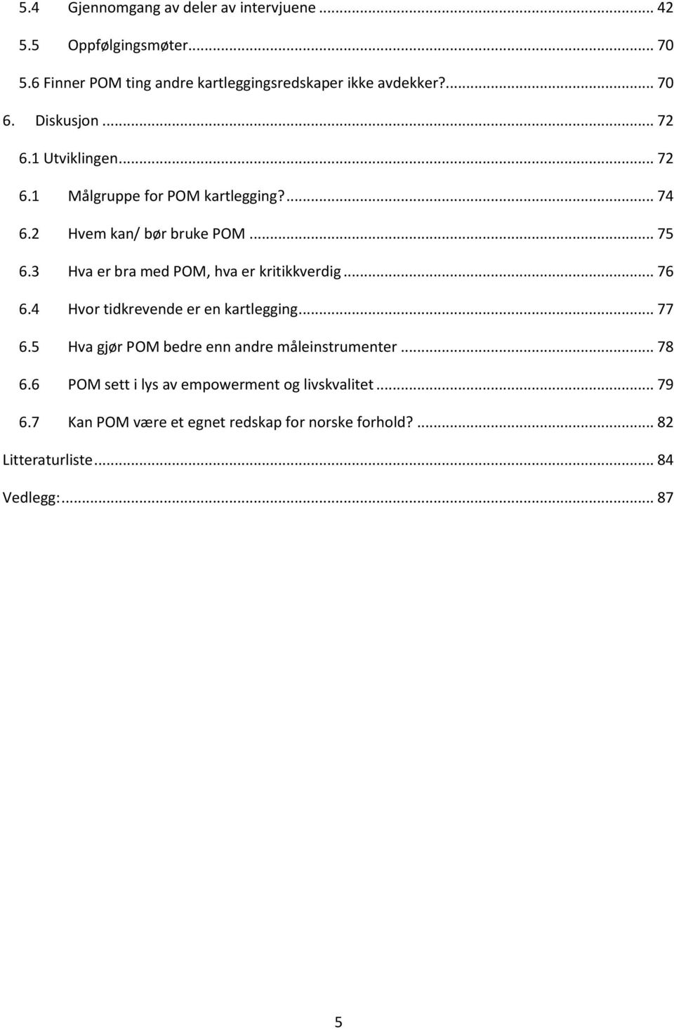 3 Hva er bra med POM, hva er kritikkverdig... 76 6.4 Hvor tidkrevende er en kartlegging... 77 6.