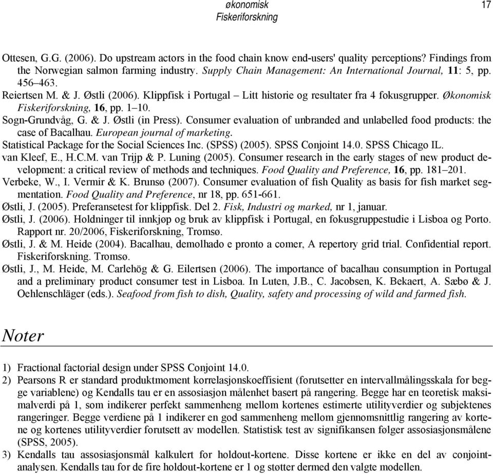 Sogn-Grundvåg, G. & J. Østli (in Press). Consumer evaluation of unbranded and unlabelled food products: the case of Bacalhau. European journal of marketing.