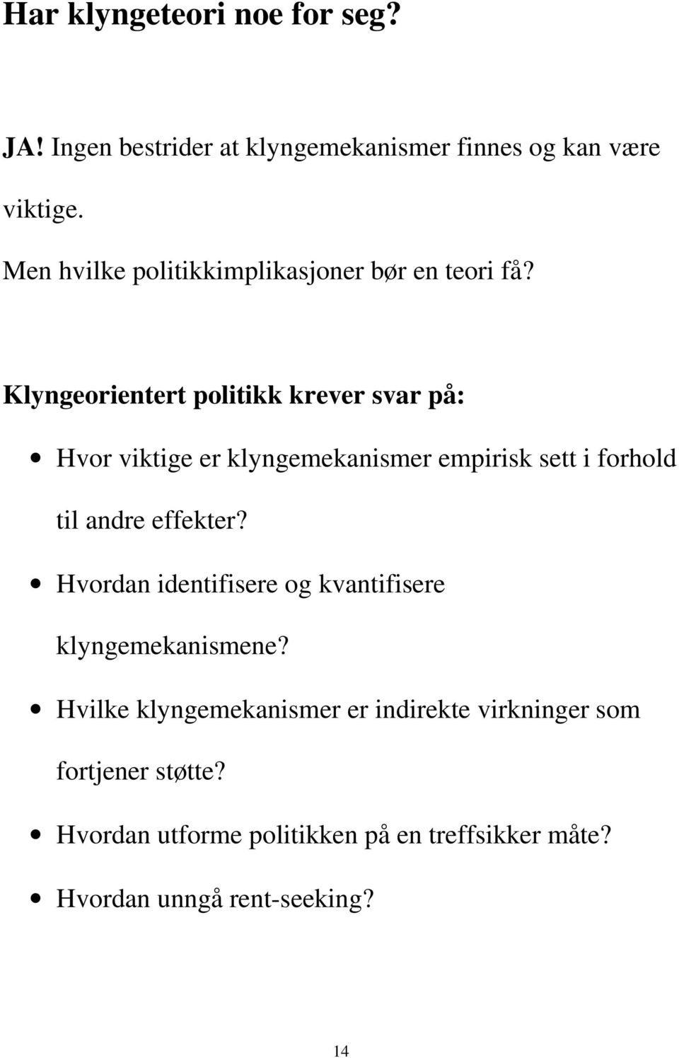 Klyngeorientert politikk krever svar på: Hvor viktige er klyngemekanismer empirisk sett i forhold til andre effekter?