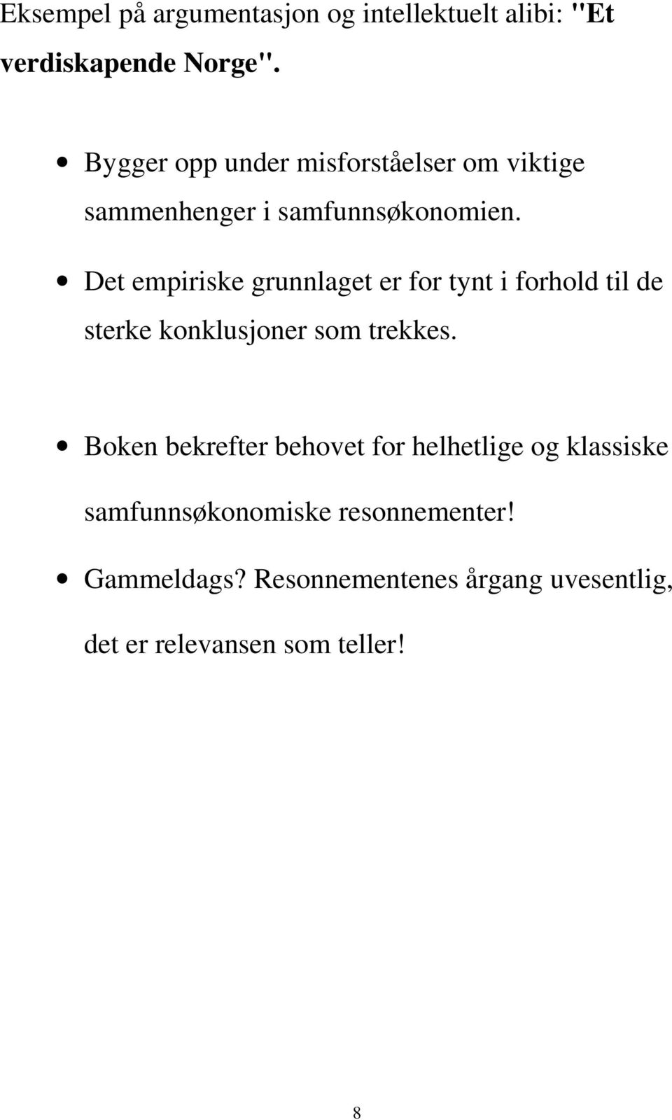 Det empiriske grunnlaget er for tynt i forhold til de sterke konklusjoner som trekkes.