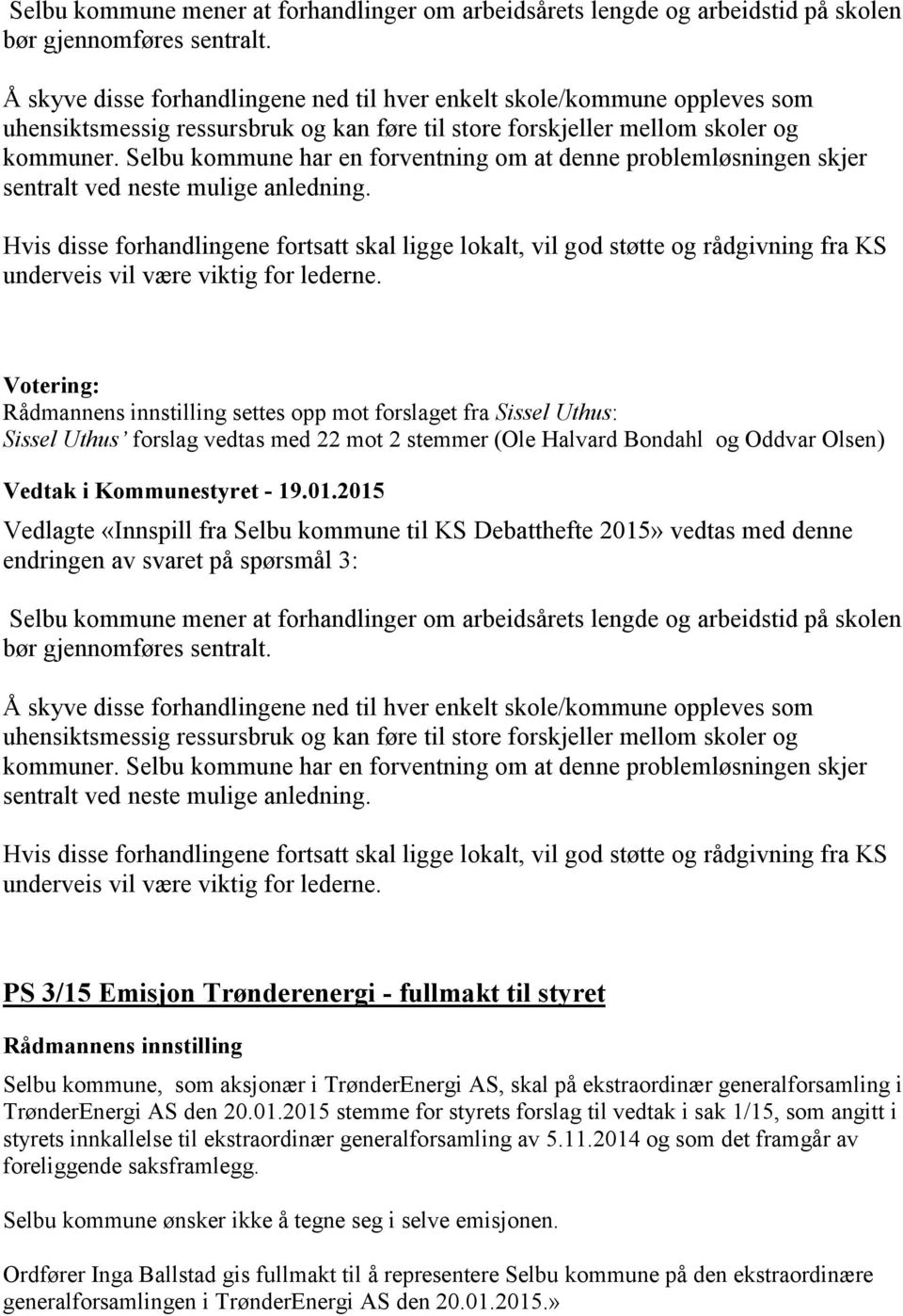 Selbu kommune har en forventning om at denne problemløsningen skjer sentralt ved neste mulige anledning.