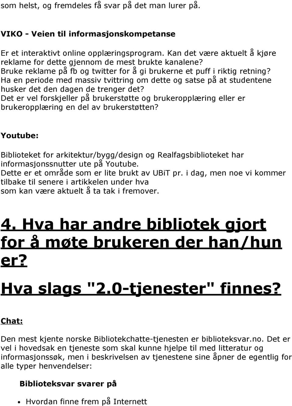 Ha en periode med massiv tvittring om dette og satse på at studentene husker det den dagen de trenger det?