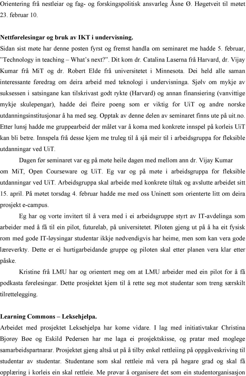 Robert Elde frå universitetet i Minnesota. Dei held alle saman interessante føredrag om deira arbeid med teknologi i undervisninga.