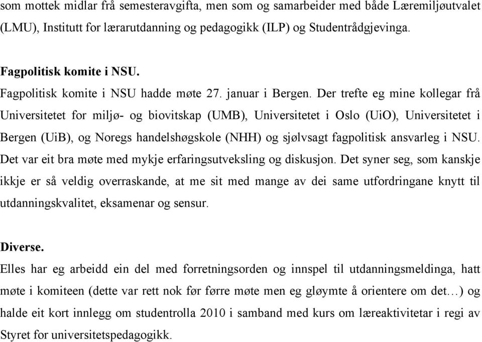 Der trefte eg mine kollegar frå Universitetet for miljø- og biovitskap (UMB), Universitetet i Oslo (UiO), Universitetet i Bergen (UiB), og Noregs handelshøgskole (NHH) og sjølvsagt fagpolitisk