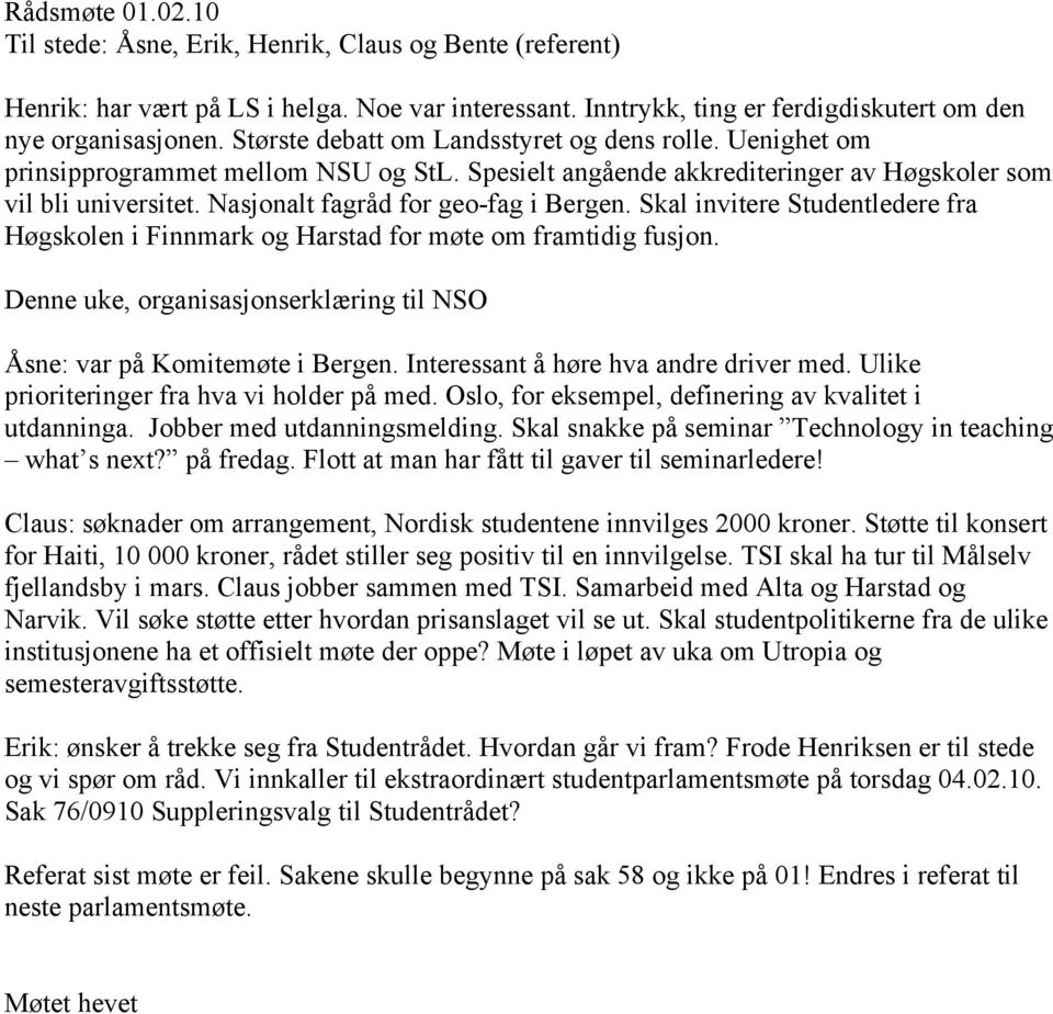 Nasjonalt fagråd for geo-fag i Bergen. Skal invitere Studentledere fra Høgskolen i Finnmark og Harstad for møte om framtidig fusjon.