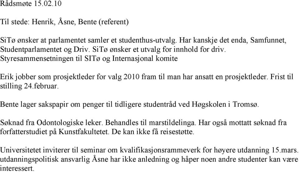 Frist til stilling 24.februar. Bente lager sakspapir om penger til tidligere studentråd ved Høgskolen i Tromsø. Søknad fra Odontologiske leker. Behandles til marstildelinga.