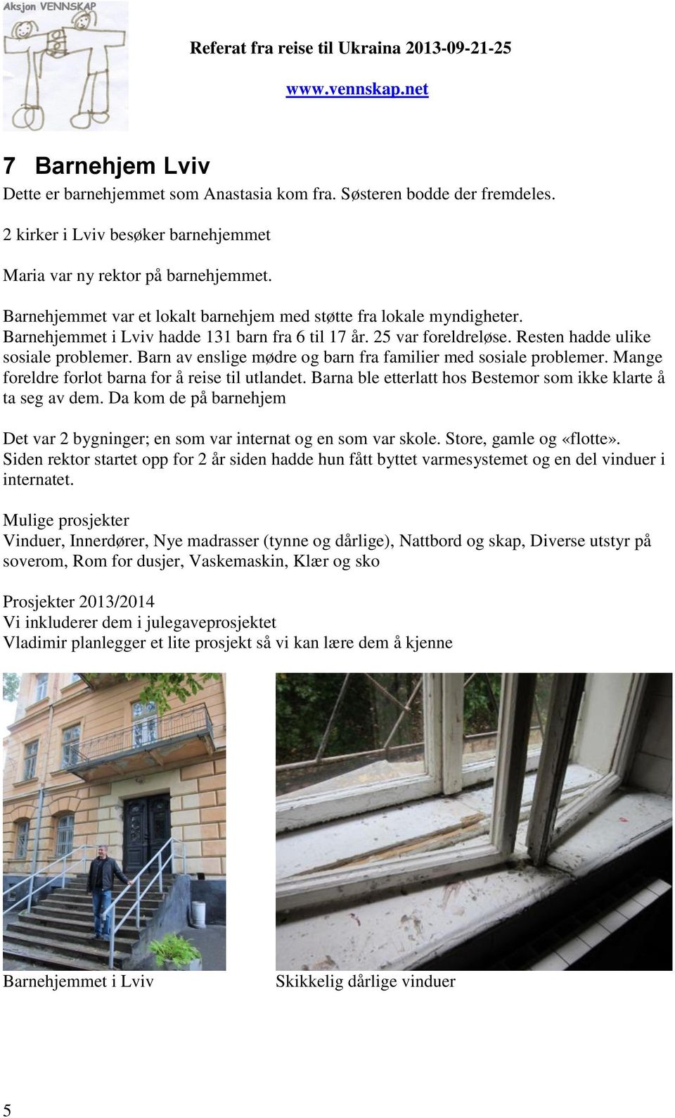 Barn av enslige mødre og barn fra familier med sosiale problemer. Mange foreldre forlot barna for å reise til utlandet. Barna ble etterlatt hos Bestemor som ikke klarte å ta seg av dem.