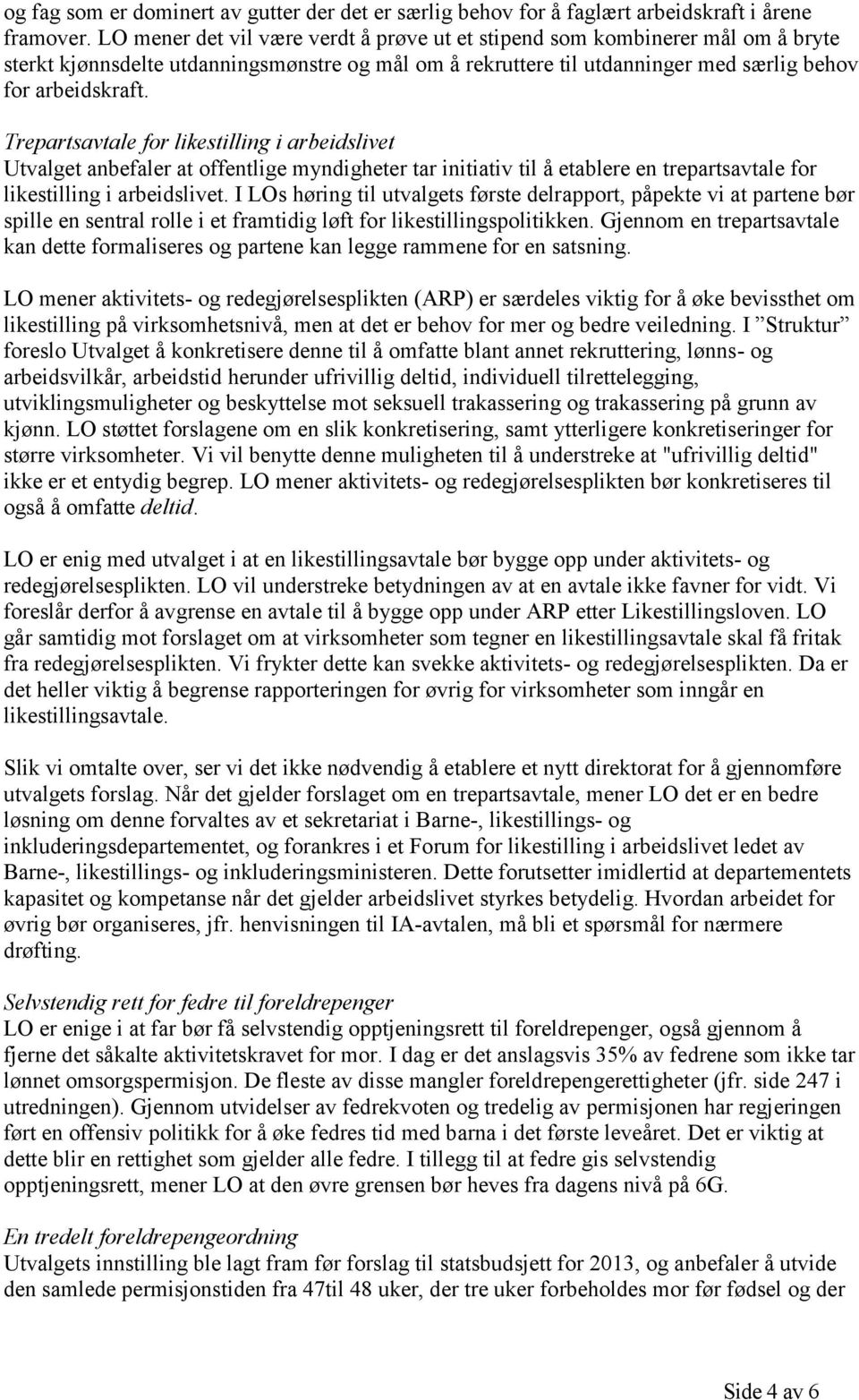 Trepartsavtale for likestilling i arbeidslivet Utvalget anbefaler at offentlige myndigheter tar initiativ til å etablere en trepartsavtale for likestilling i arbeidslivet.