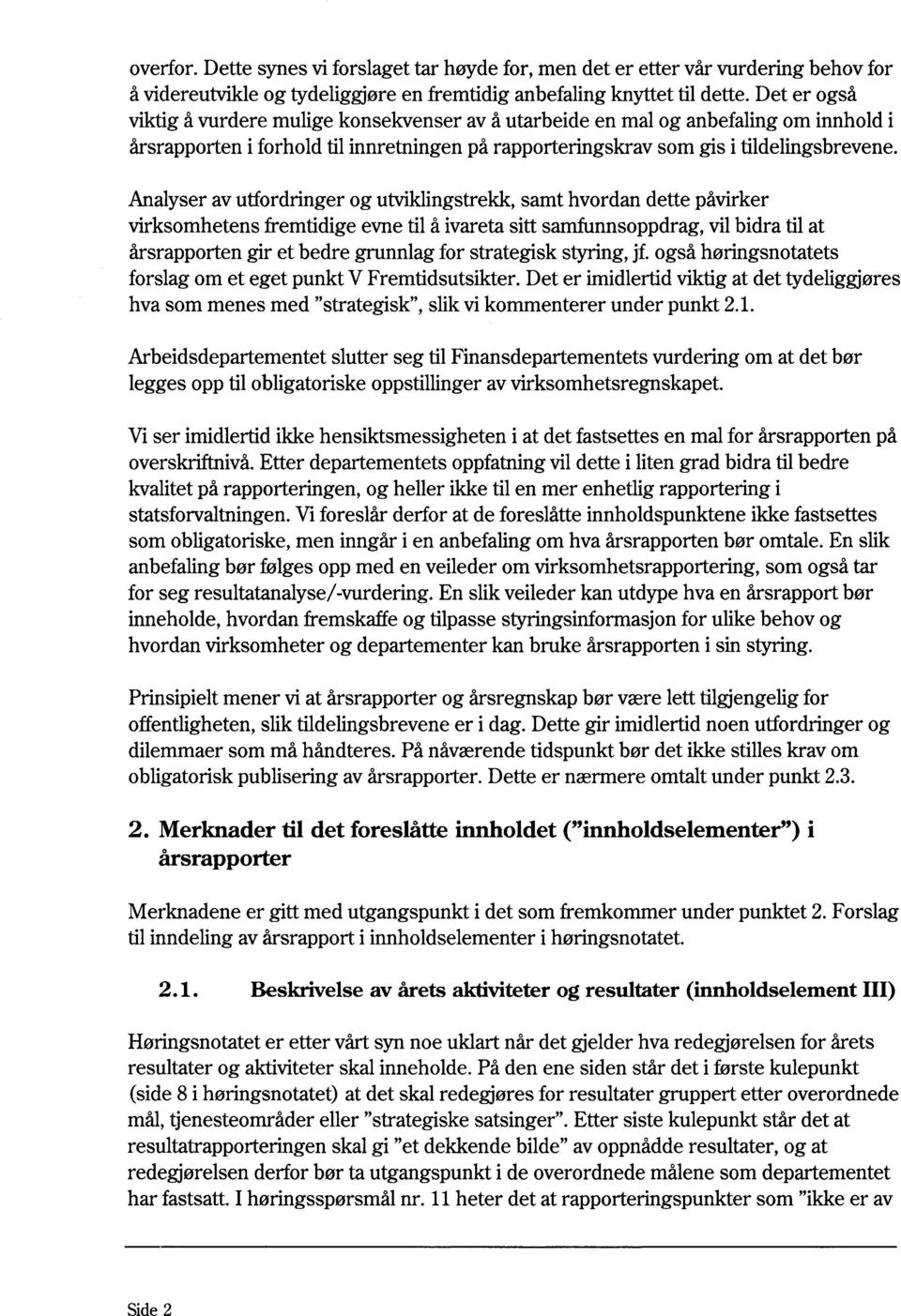 Analyseravutfordringerog utviklingstrekk,samthvordandettepåvirker virksomhetensfremtidigeevnetil å ivaretasitt samfunnsoppdrag,vilbidratil at årsrapportengir et bedre grunnlagfor strategiskstyring,jf.