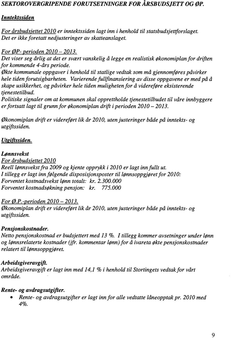 Økte kommunale oppgaver i henhold til statlige vedtak som må gjennomføres på virker hele tiden forutsigba rheten.